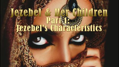 Jezebel & Her Children: Part 1 Jezebel's Characteristics
