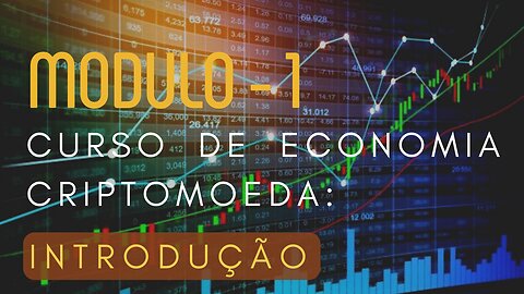 Curso de Economia Criptomoeda| Modulo 1 | INTRODUÇAO