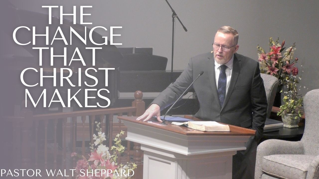 The Change That Christ Makes--Wed PM--May 15, 2024