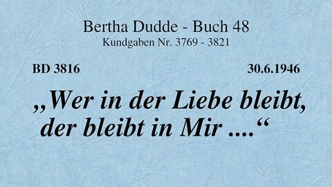 BD 3816 - "WER IN DER LIEBE BLEIBT, DER BLEIBT IN MIR ...."