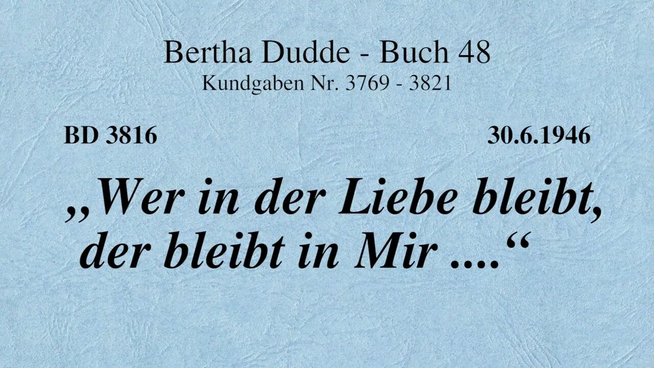 BD 3816 - "WER IN DER LIEBE BLEIBT, DER BLEIBT IN MIR ...."