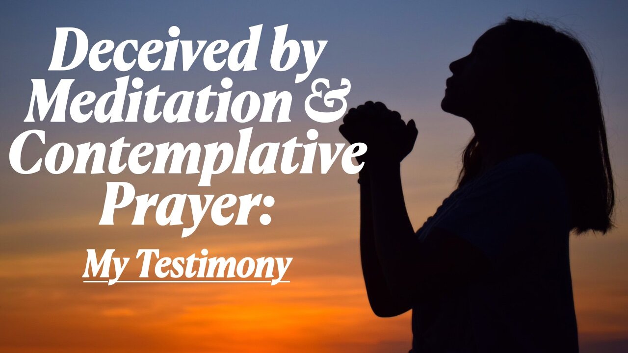 Deceived By Meditation & Contemplative Prayer