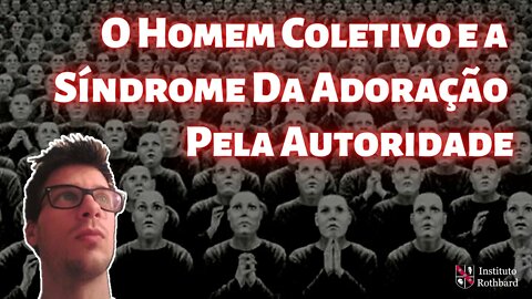 O Homem Coletivo e a Síndrome da Adoração Pela Autoridade - @Wagner Hertzog