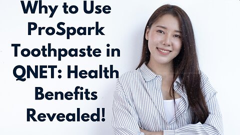 Why to Use ProSpark Toothpaste in QNET: Health Benefits Revealed!