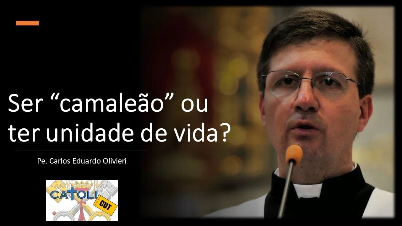 CATOLICUT - Ser “camaleão” ou ter unidade de vida?