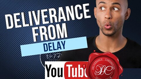 Deliverance from Delay #dlvrnce #deliverancechroniclesTV #deliverance #dcuniversity #deliverance