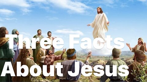 Three Facts About Jesus