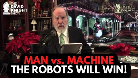 MAN vs. MACHINE: Why The Robots Are Winning | David Knight Show - Dec. 13, 2022