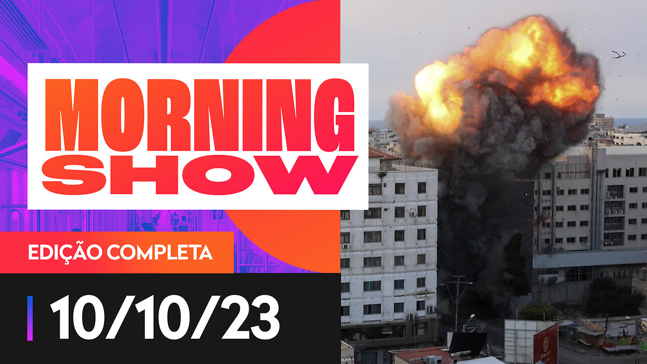 GUERRA ENTRE ISRAEL E HAMAS - MORNING SHOW - 10/10/2023