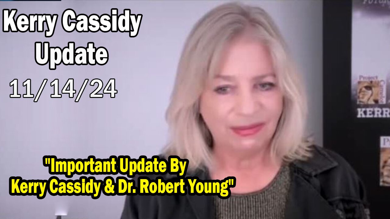 Kerry Cassidy Situation Update 11.14.24: "Important Update By Kerry Cassidy & Dr. Robert Young"