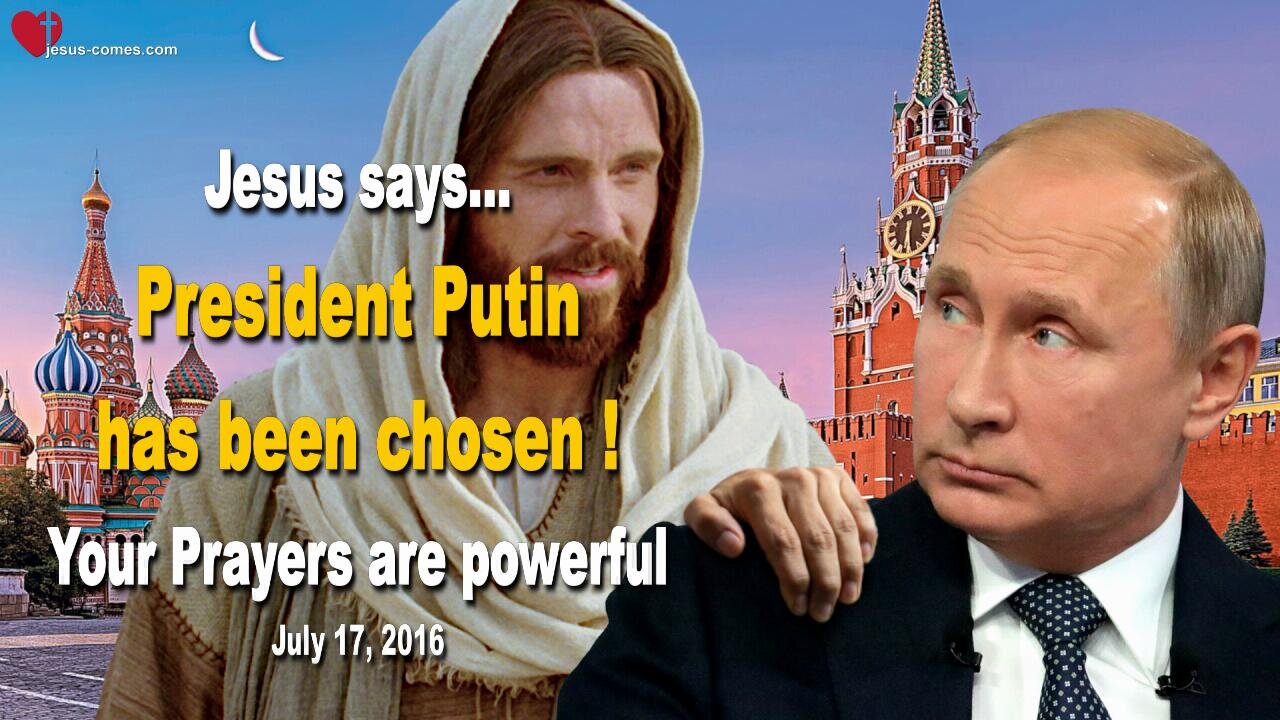 July 17, 2016 ❤️ President Putin has been chosen for such a Time and your Prayers are working