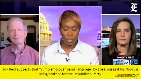 Joy Reid suggests that Trump employs "Jesus language" by speaking as if his "body is being broken"