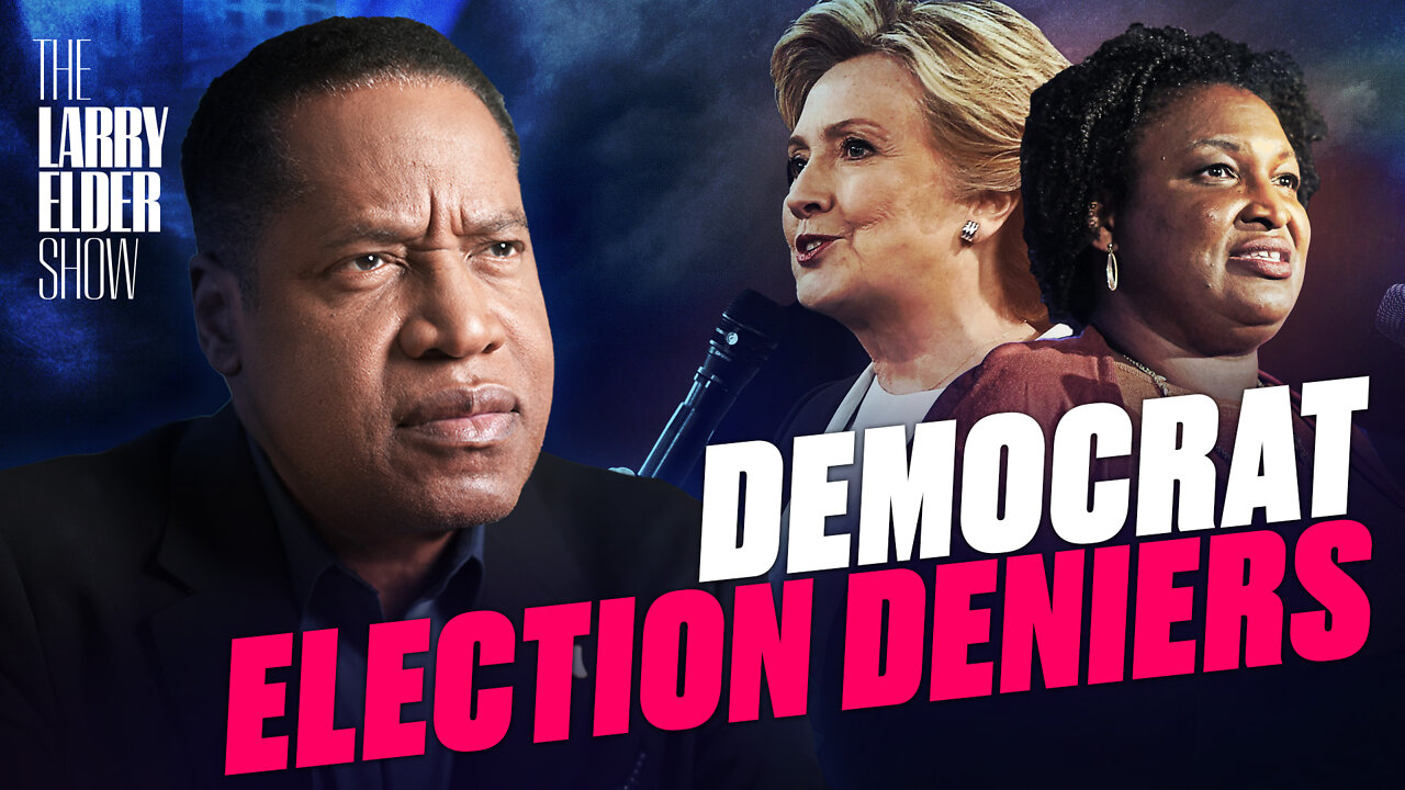 Ep. 71: What About Those Democrats Who ‘Deny Elections?’ | The Larry Elder Show