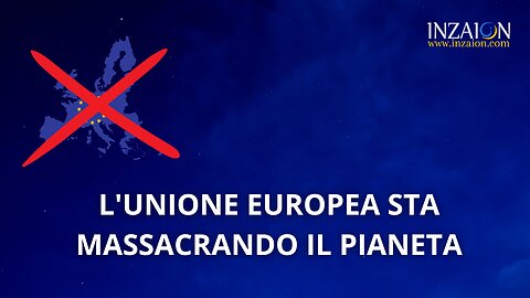 L'UNIONE EUROPEA STA MASSACRANDO IL PIANETA