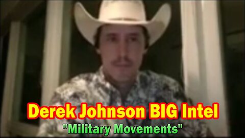 Derek Johnson BIG Intel: "Military Movements"