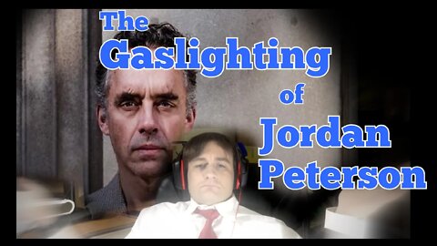 The Gasllighting of Jordan Peterson