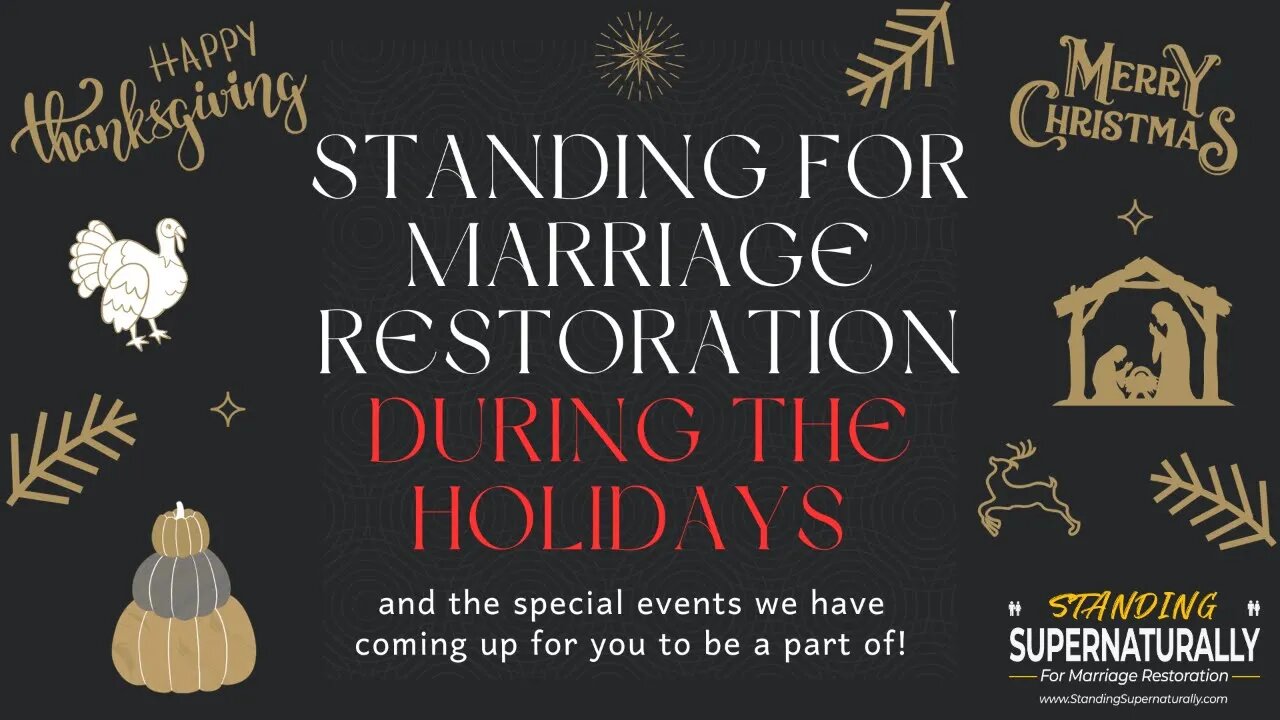 Standing For Marriage Restoration During the Holidays and the special events we have coming up!