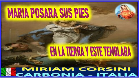 MARIA POSARA SUS PIES EN LA TIERRA Y ESTE TEMBLARA - MENSAJE DE MARIA SANTISIMA A MIRIAM CORSINI