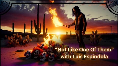 "Not Like One Of Them" with Luis Espindola