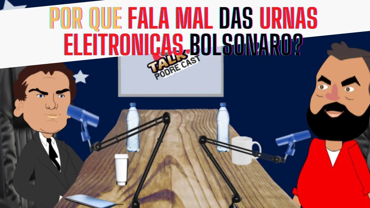 E as URNAS eletrônicas, BOLSONARO POR QUE o SR fala tão MAL hoje?