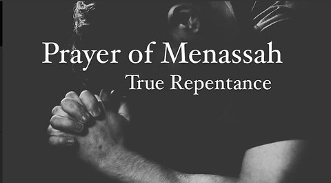 True Repentance- Prayer of Menassah