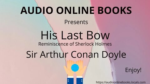 His Last Bow (Reminiscence of Sherlock Holmes) by Sir Arthur Conan Doyle