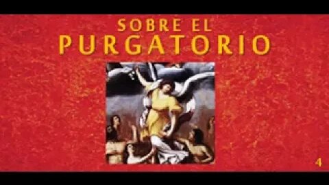 4/7 Sobre el Purgatorio. Escúchalo o laméntalo!