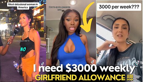 Men Don’t Have A Lot Of Options To Pick From Nowadays | $3000 Weekly Girlfriend Allowance