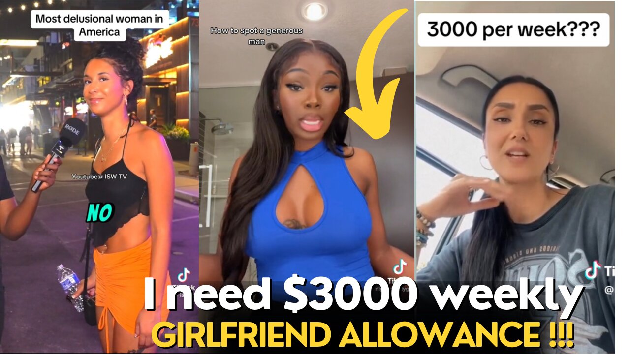 Men Don’t Have A Lot Of Options To Pick From Nowadays | $3000 Weekly Girlfriend Allowance