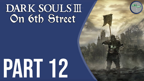 Dark Souls III on 6th Street Part 12