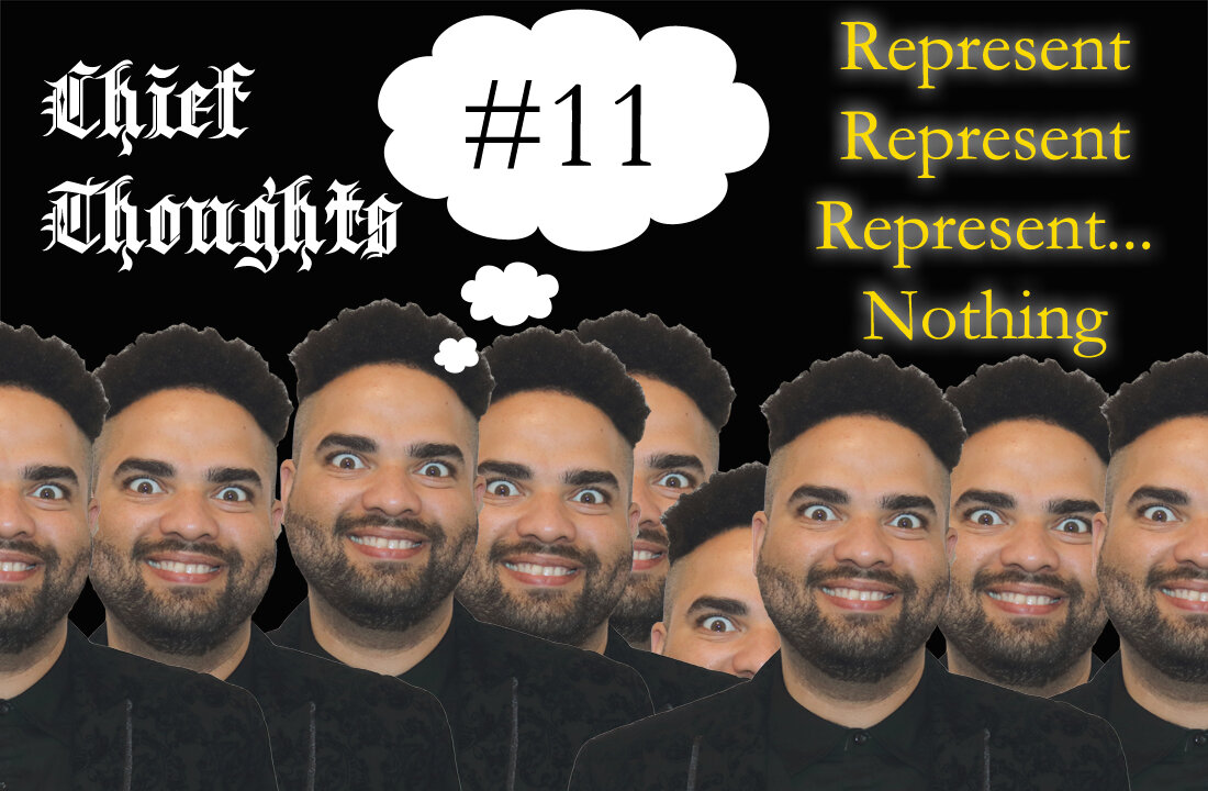 Chief Thoughts #011: Represent! Represent! Represent... Nothing!