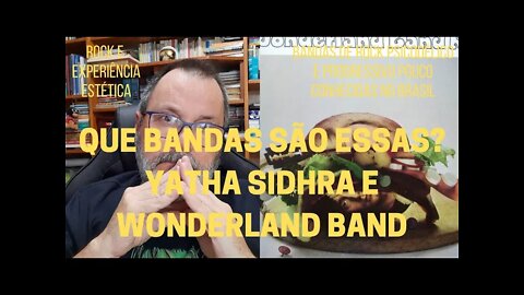 Que bandas são essas? YATHA SIDHRA e WONDERLAND BAND