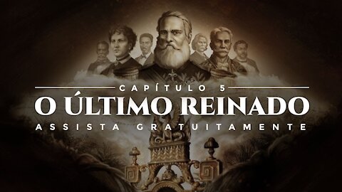 Vamos Acordar Brasil - Capítulo 5 - O Último Reinado _ Brasil - A Última Cruzada