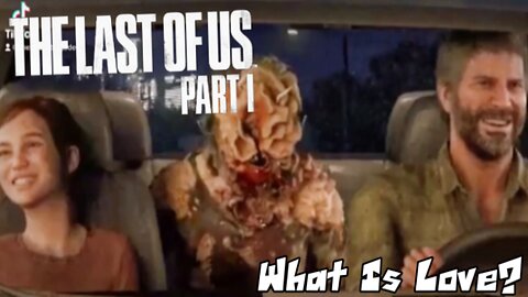 The Last Of Us - What Is Love?
