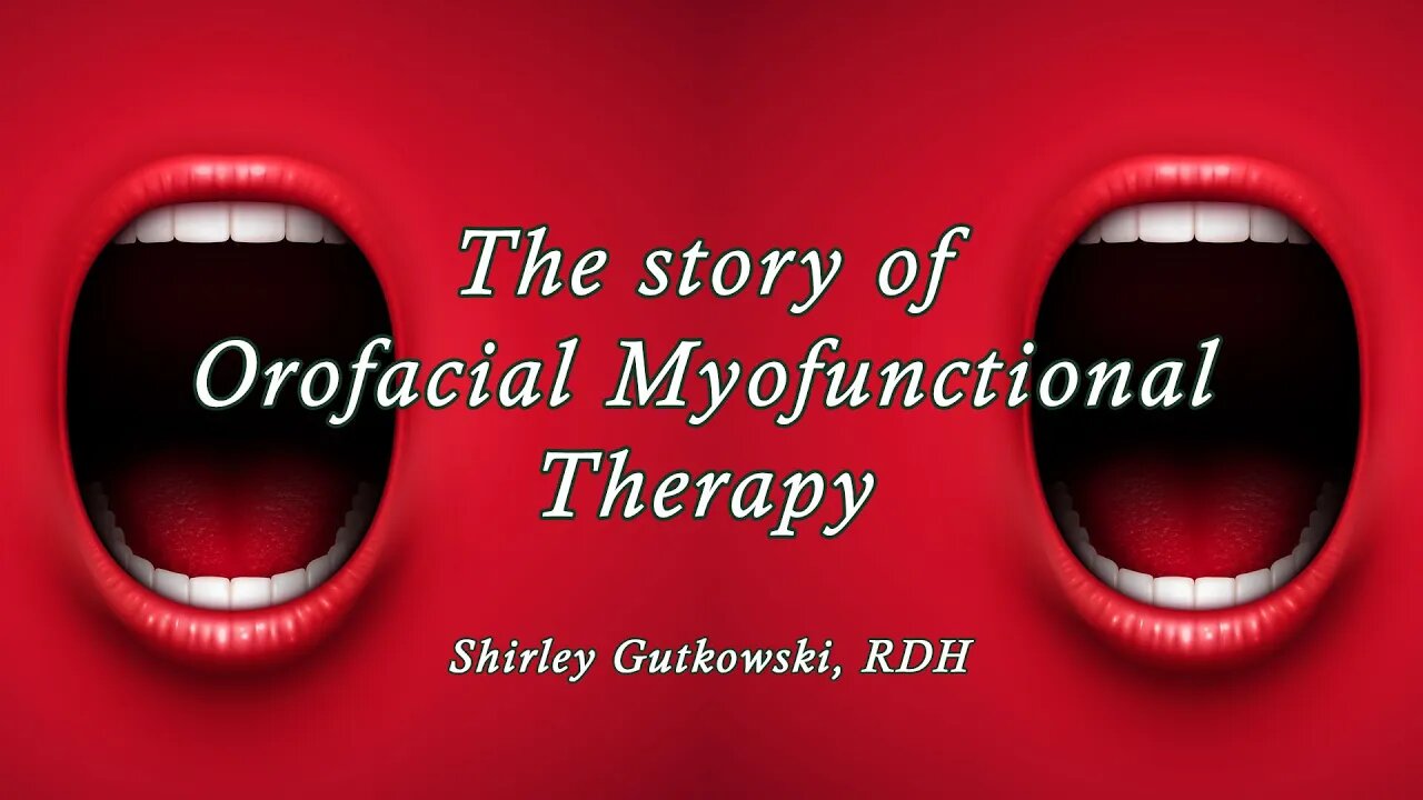 The Story of Orofacial Myofunctional Therapy | Shirley Gutkowski, RDH