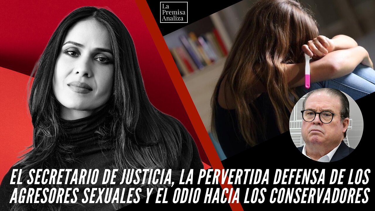 🔥EL SECRETARIO DE JUSTICIA, LA PERVERTIDA DEFENSA DE LOS AGRESORES SEXUALES Y EL ODIO HACIA...