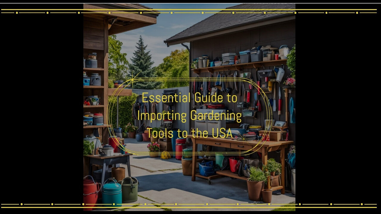 Mastering the Import Process: Bringing Sustainable Gardening Tools to the USA!