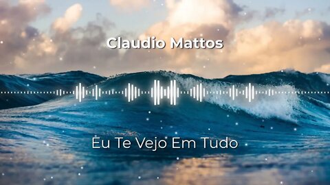 Claudio Mattos - Eu Te Vejo Em Tudo Remastered (Revisited)