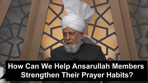 How Can We Help Ansarullah Members Strengthen Their Prayer Habits??