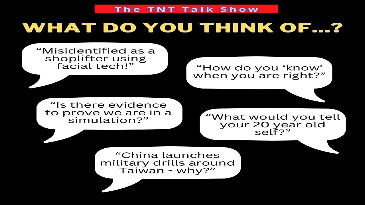 TNT #206 - ARE WE SAFE? Facial recognition misidentification! Life in a simulation! China vs Taiwan!