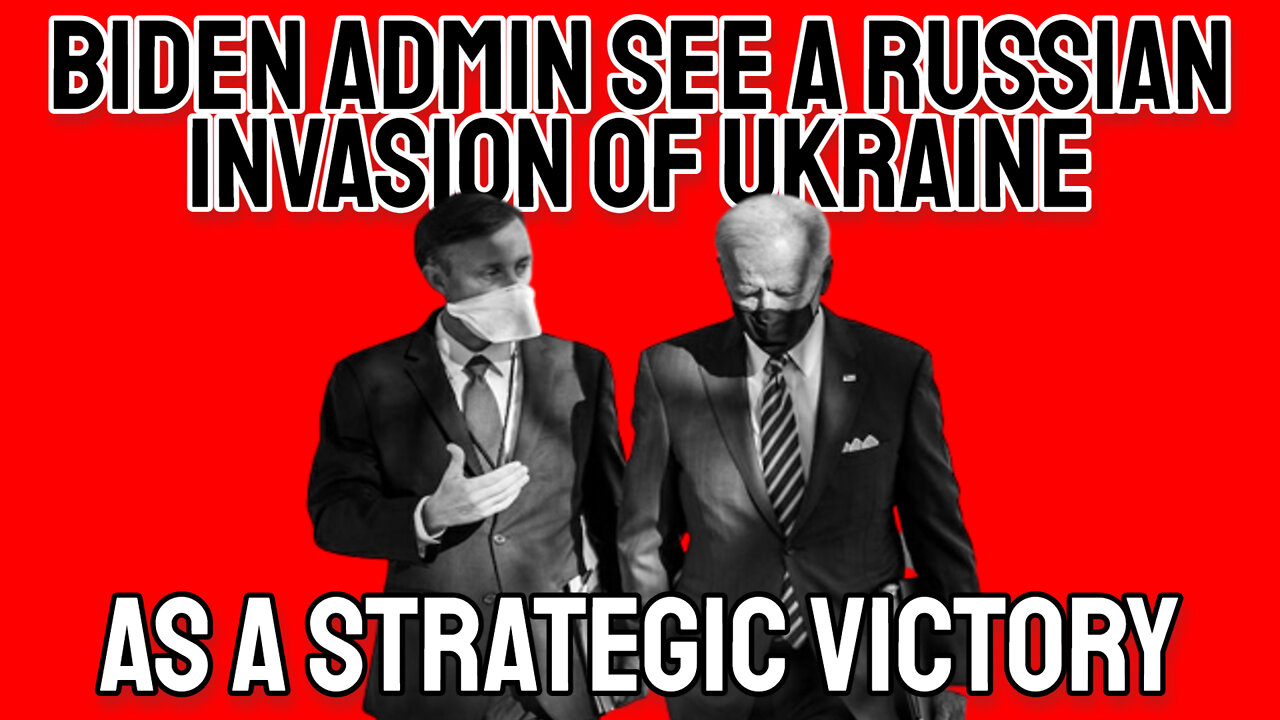 Biden Admin Believes a Russian Invasion of Ukraine Would Be a Strategic Victory for America