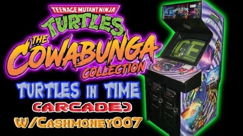 TMNT: Turtles in Time (ARCADE) w/Cashmoney007 I #TMNTCowabungaCollection