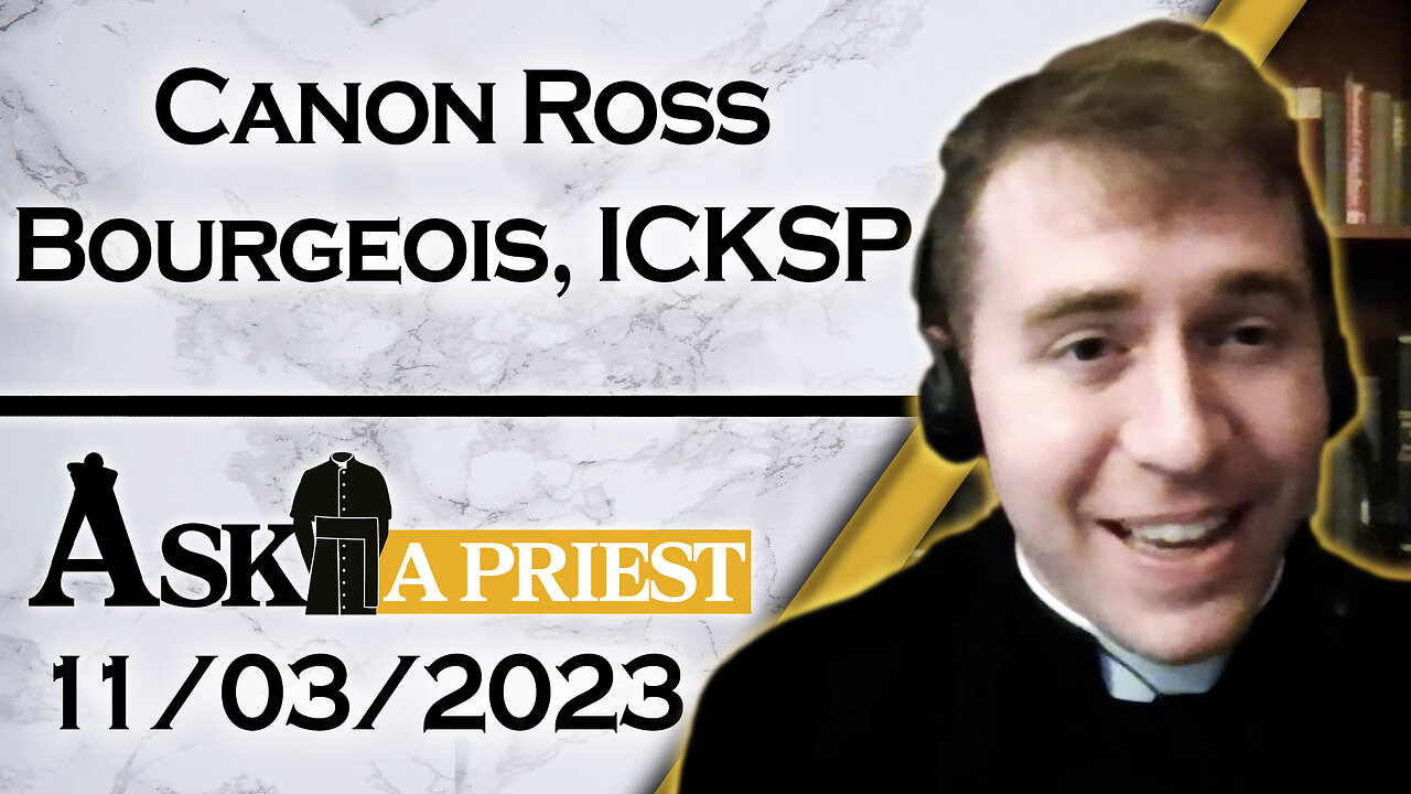 Ask A Priest Live with Canon Ross Bourgeois, ICKSP - 11/3/23