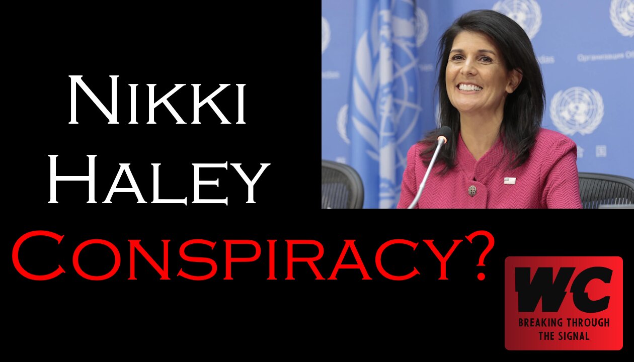 Nikki Haley Conspiracy?