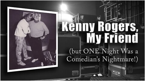 Kenny Rogers, My Friend (but ONE Night Was a Comedian's Nightmare!)