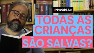 TODAS AS CRIANÇAS SÃO SALVAS?