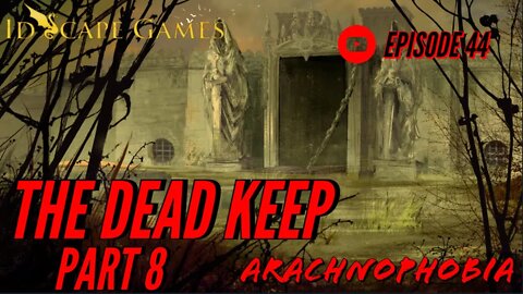 Arachnophobia - Episode 44- Raven's Bluff - The Dead Keep - Part 8