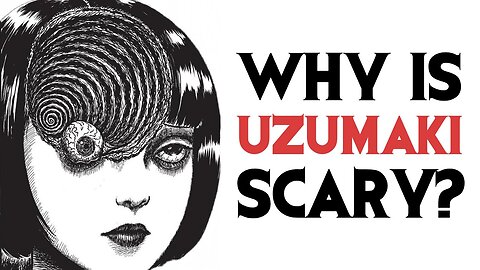 Why Is Uzumaki Scary? (Junji Ito)