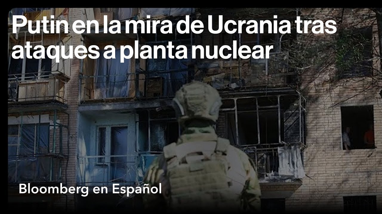 Últimas noticias sobre Rusia y Ucrania: ataques a planta nuclear y puente, Putin en la mira