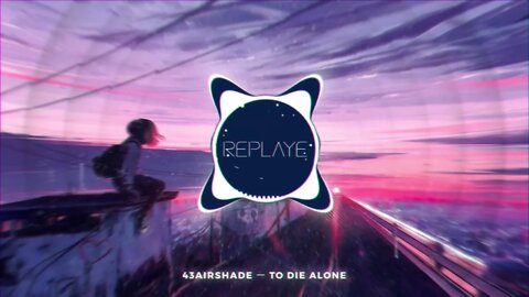 43airshade ー to die alone | Replaye